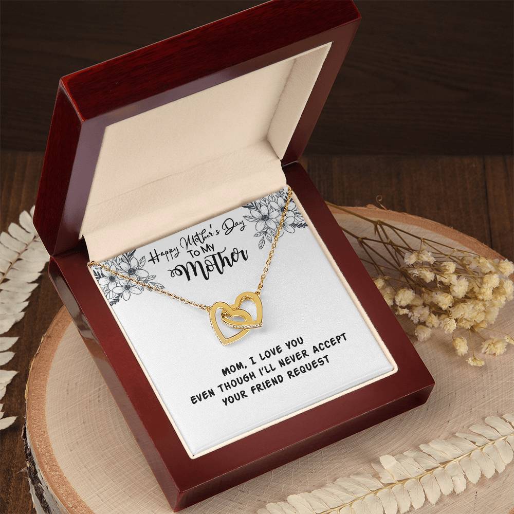 Happy Mother'S Day Mama I Love You Even Though I'Ll Never Accept Your Friend Request Interlocking Hearts Necklace