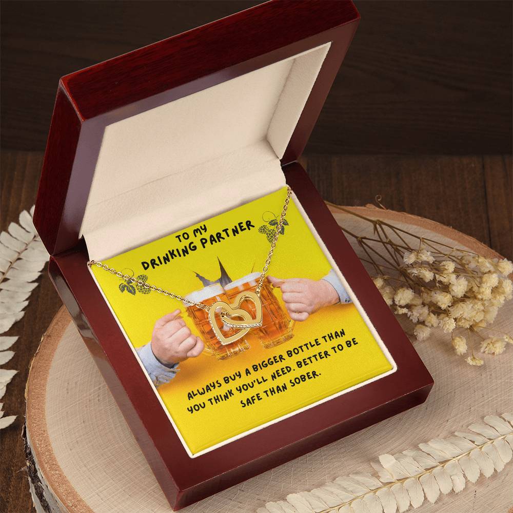 To My Drinking Partner. Better To Be Safe Than Sober. Advice To A Drunk Partner Interlocking Hearts Necklace