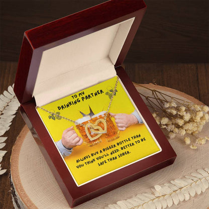 To My Drinking Partner. Better To Be Safe Than Sober. Advice To A Drunk Partner Interlocking Hearts Necklace