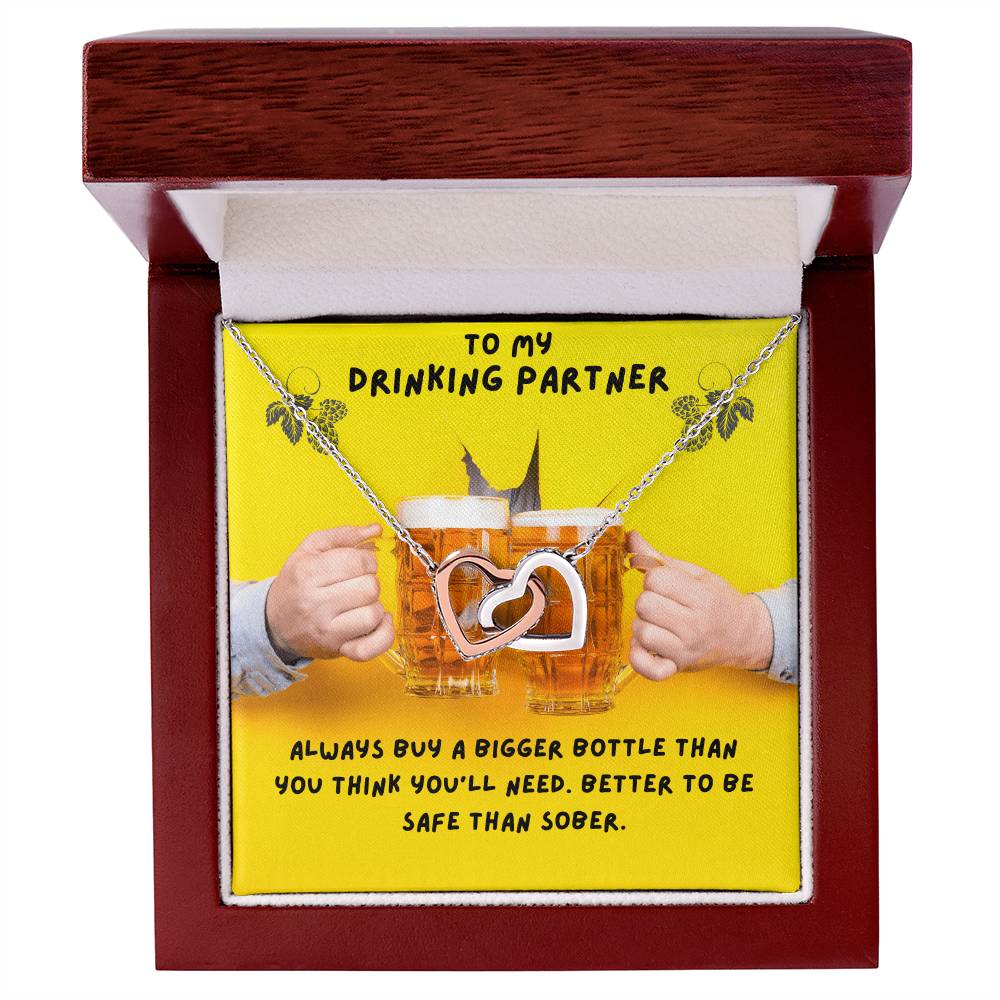 To My Drinking Partner. Better To Be Safe Than Sober. Advice To A Drunk Partner Interlocking Hearts Necklace