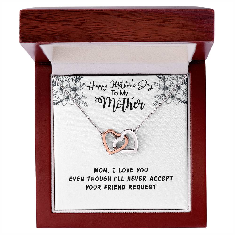 Happy Mother'S Day Mama I Love You Even Though I'Ll Never Accept Your Friend Request Interlocking Hearts Necklace