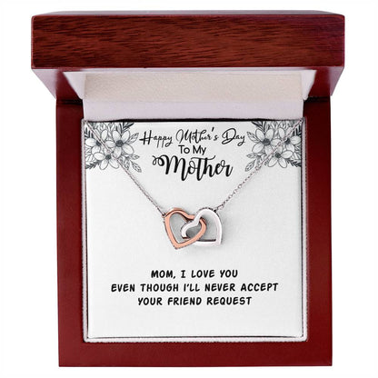 Happy Mother'S Day Mama I Love You Even Though I'Ll Never Accept Your Friend Request Interlocking Hearts Necklace