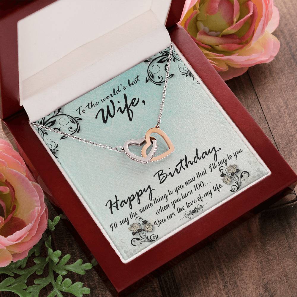 To The World'S Best Wife Happy Birthday. S'Ll Say The Same Thing To You Now That I'Ll Say To You When You Turn 100. You Are The Love Of My Life. Interlocking Hearts Necklace
