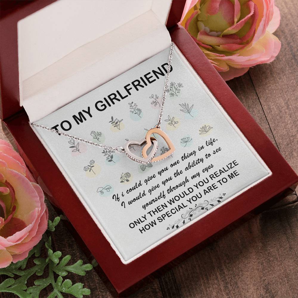 To My Girlfriend If I Could Give You One Thing In Life I Would Give You The Ability To See Yourself Interlocking Hearts Necklace