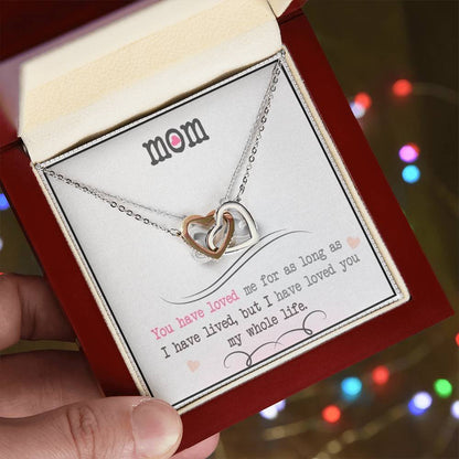 Mom You Have Loved Me For As Long As I Have Livedbut I Have Loved You My Whole Life Interlocking Hearts Necklace