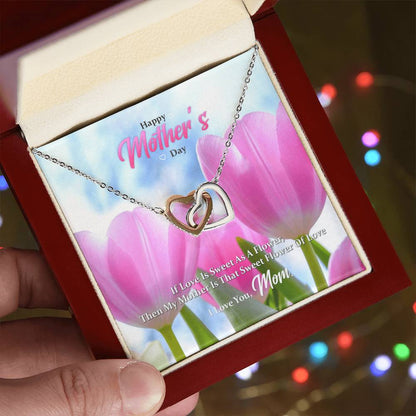 If Love Is Sweet As A Flower Then My Mother Is That Sweet Flower Of Love Interlocking Hearts Necklace
