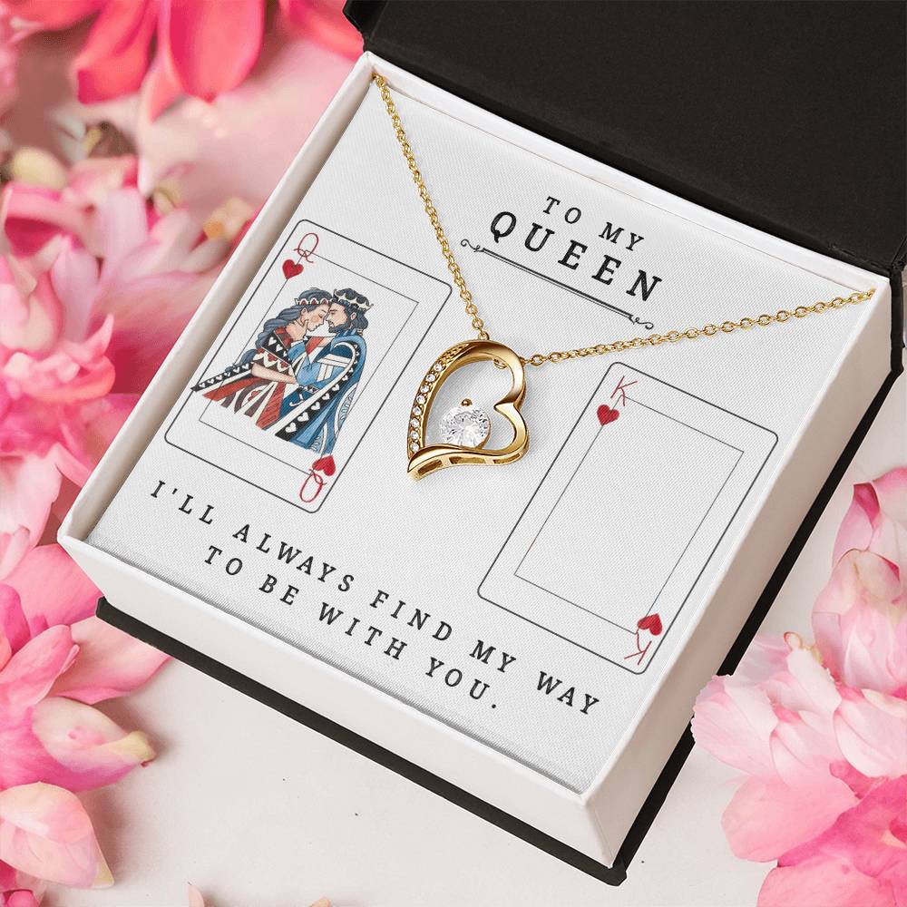 To My Queen ? I'll Always Find My Way To Be With You. Forever Love Necklace