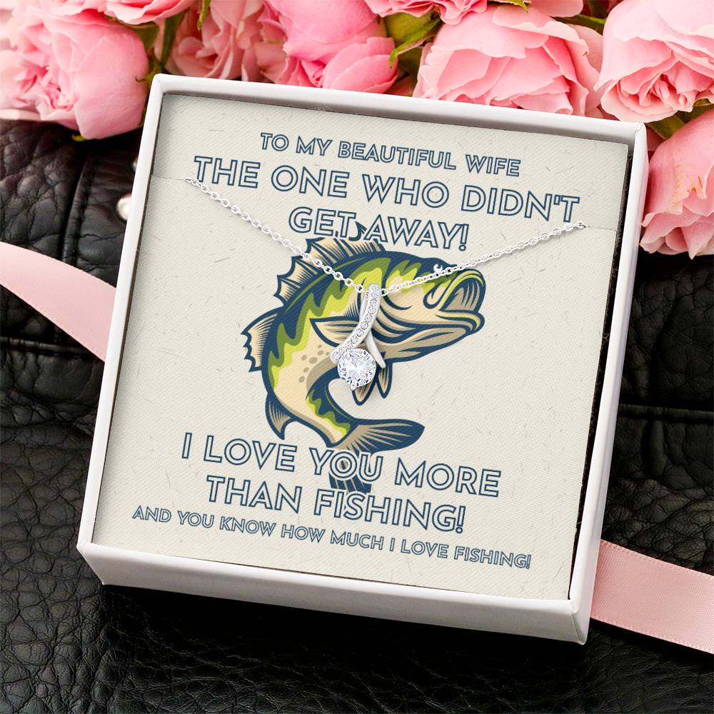 To My Beautiful Wife - I Love You More Than Fishing! - Fisherman Wife Gift Alluring Beauty Necklace