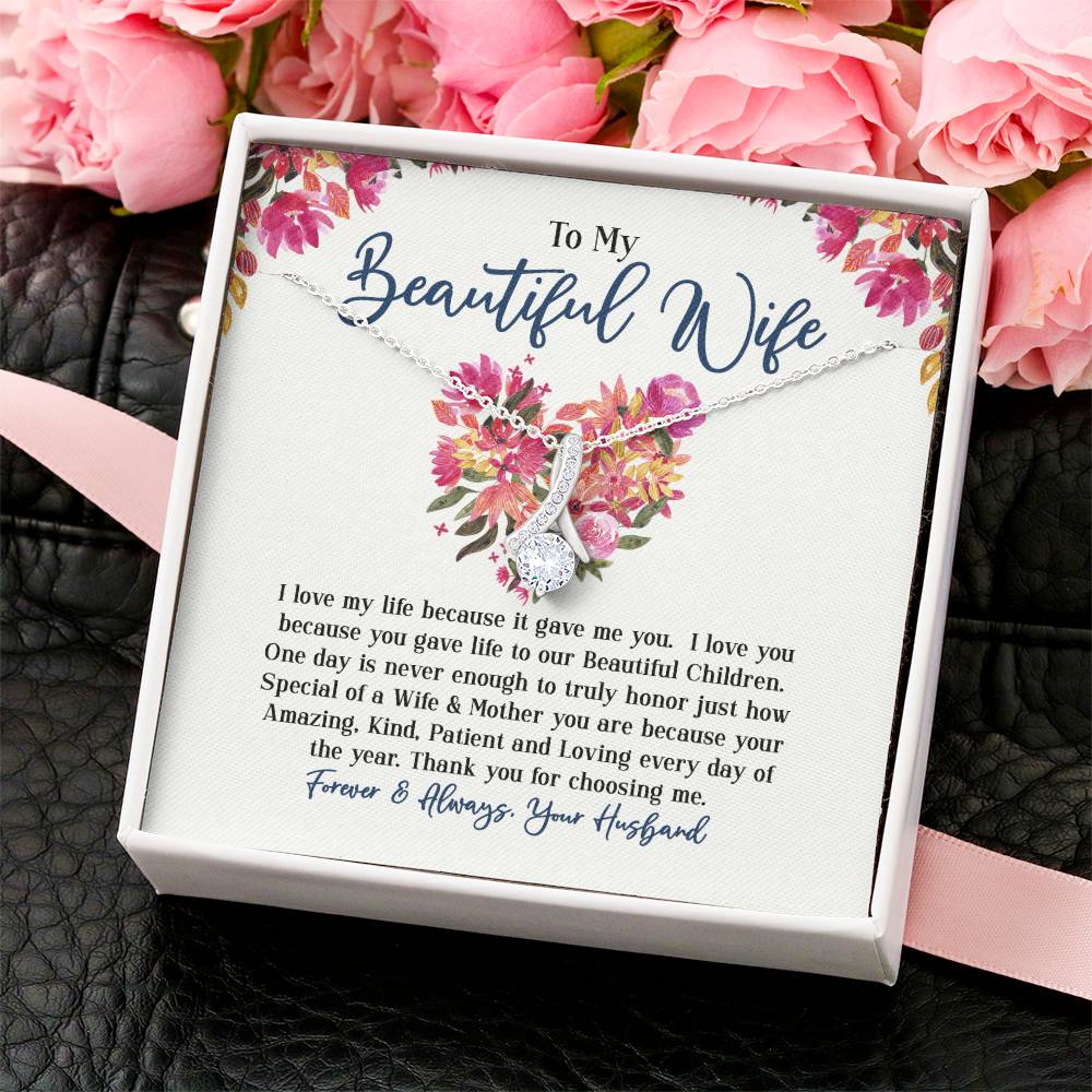 To My Beautiful Wife - I Love My Life Because It Gave Me You & Our Beautiful Children Alluring Beauty Necklace